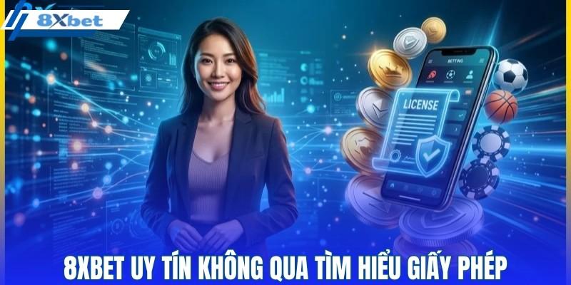 8XBET uy tín không qua tìm hiểu giấy phép