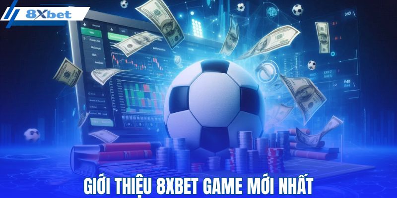 Giới thiệu 8XBET game mới nhất