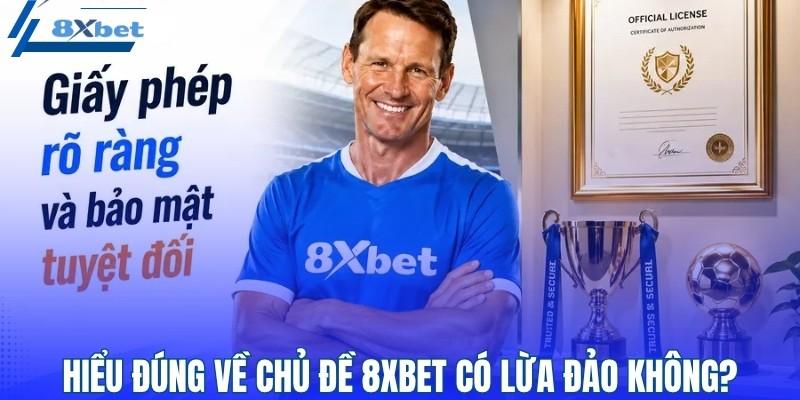 Hiểu đúng về chủ đề 8XBET có lừa đảo không?