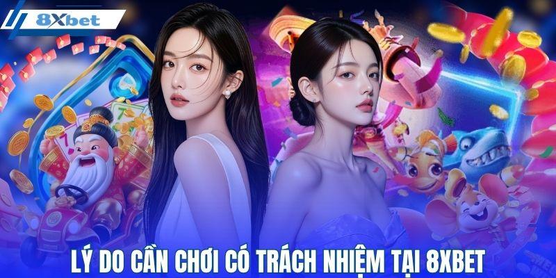 Lý do cần chơi có trách nhiệm tại 8XBET
