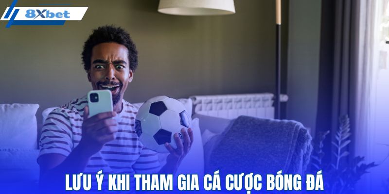 Người chơi cần lưu ý khi tham gia cá cược bóng đá