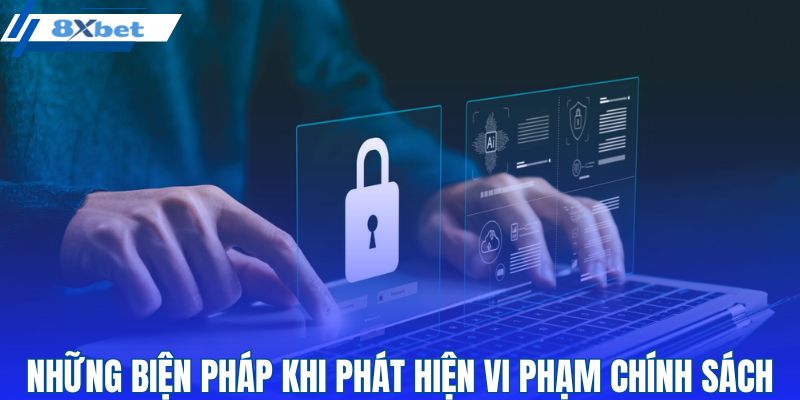 Những biện pháp khi phát hiện vi phạm chính sách 